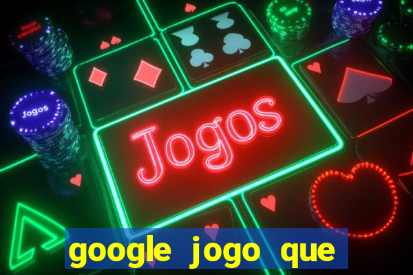 google jogo que ganha dinheiro de verdade